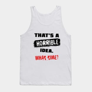 That's a horrible idea Tank Top